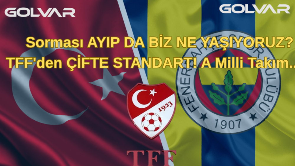 Sorması AYIP DA BİZ NE YAŞIYORUZ? TFF'den ÇİFTE STANDART! A Milli Takım...   